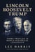 Lincoln, Roosevelt, Trump: Three Profiles in World-Historical Leadership