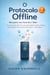 O PROTOCOLO OFFLINE: RECUPERE SEU FOCO EM 7 DIAS - Um Plano Tático de 5 Minutos para Reduzir o Tempo de Tela pela Metade Nesta Semana, Sem Perder o que Importa