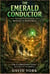 The Emerald Conductor: The Lost City of Gold Beneath the Rainforest - Guardians of the Glyph