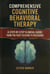 Comprehensive Cognitive Behavioral Therapy. A Step-by-Step Clinical Guide: From the first session to discharge