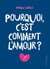 Pourquoi c'est comment l'amour ?