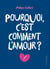Pourquoi c'est comment l'amour ?