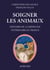Soigner les animaux - Histoire de la médecine vétérinaire en France