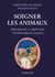 Soigner les animaux - Histoire de la médecine vétérinaire en France