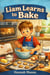 Liam Learns to Bake