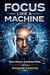 Focus Like a Machine: Master Attention, Build Resilient Habits, and Achieve Unstoppable Productivity