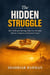 The Hidden Struggle: How Faith and Marriage Help You Overcome Addiction, Temptation, and Emotional Trauma