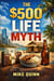 The $500 Life Myth - MONEY AND COST MYTHS, #1