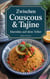 Zwischen Couscous & Tajine - Marokko auf dem Teller: marokkanisches Kochbuch