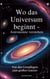 Wo das Universum beginnt - Astronomie verstehen - Von den Grundlagen zum großen Ganzen