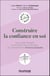 Construire la confiance en soi - De la quête d'identité au sentiment d'auto-efficacité, les fondements psychologiques