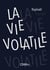 La Vie volatile