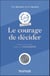 Le courage de décider - 2e éd - Eclairer nos choix grâce à la philosophie