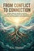 From Conflict to Connection Simple, Effective Skills to Improve Communication, Rebuild Trust, Have Better Intimacy, and Strengthen Your Relationship
