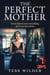 The Perfect Mother - The Perfect Series, #1