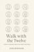 Walk with the Twelve: Simple Lessons from the First Disciples