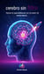 Cerebro sin Filtro Hackea tu aprendizaje con el poder de la neurociencia - Iluminando el Futuro