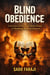 OBEDIENCE “Conscience, Faith, and the Quiet Danger of Obedience Without Question” - BLIND OBEDIENCE SERIES BOOK 11, #2