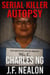 Serial Killer Autopsy: Charles Ng - Serial Killer Autopsy, #21