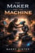 The Maker and the Machine