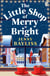 The Little Shop of Merry and Bright - A sparkling new festive romance full of love, laughter and merriment from the Queen of Christmas