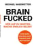 Brainfucked - Hör auf zu warten - mach´s endlich selbst.