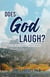 Does God Laugh?: Can a Serious God Have a Sense of Humor?