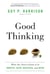 Good Thinking - What You Need to Know to be Smarter, Safer, Wealthier, and Wiser