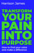 Transform Your Pain into Purpose - How to find your voice and make a difference