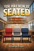 You May Now be Seated