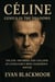 Céline: Genius in the Shadows — The Life, Triumphs, and Collapse of Literature’s Most Dangerous Writer