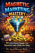 Magnetic Marketing Mastery: 21 Little-Known Funnels That Skyrocket Sales While You Sleep.