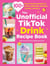 The Unofficial TikTok Drink Recipe Book - 100+ Internet-Breaking Recipes for Coffees, Milkshakes, Mocktails, Cocktails, and More!