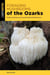 Foraging Mushrooms of the Ozarks - Finding, Identifying, and Preparing Edible Wild Mushrooms