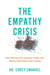 The Empathy Crisis - How We Lost Our Capacity to Feel, and What It Will Take to Get It Back