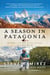 A Season in Patagonia - An Angler and Naturalist's Journey to a New World