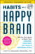 Habits of a Happy Brain, Updated & Expanded Edition - Retrain Your Brain to Boost Your Dopamine, Serotonin, Oxytocin, & Endorphin Levels