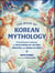 The Book of Korean Mythology - From Dokkaebi to Mudang, an Encyclopedia of the Gods, Monsters, and Heroes of Korea