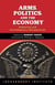 Arms, Politics, and the Economy - Historical and Contemporary Perspectives