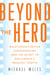 Beyond the Hero - Relationship-Driven Screenwriting and the Secret to Hollywood's Greatest Scripts