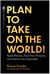 Plan to Take On the World! - Spark Passion, Find Your Purpose, and Achieve the Impossible