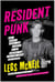 Resident Punk - How I Smoked, Drank, and Stumbled My Way Through the '70s Punk Scene (and Beyond)