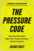 The Pressure Code - How Elite Performers Align Their Energy, Emotions, and Environment