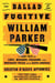 The Ballad of the Fugitive William Parker - A True Tale of Love, Murder, Treason, and Ordinary Folks Who Saved America