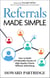 Referrals Made Simple - How to Build a Predictable Stream of High-Quality Clients Without Advertising