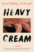 Heavy Cream - A Novel