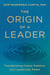 The Origin of a Leader - Transforming Family Patterns into Leadership Power