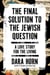 The Final Solution to the Jewish Question - A Love Story for the Living