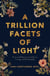 A Trillion Facets of Light - Poetry and Reflections for Self-love, Courage, and Dreaming Big