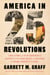 America in 25 Revolutions - The Story of Our Imperfect Nation's 250-Year Quest to Become a More Perfect Union